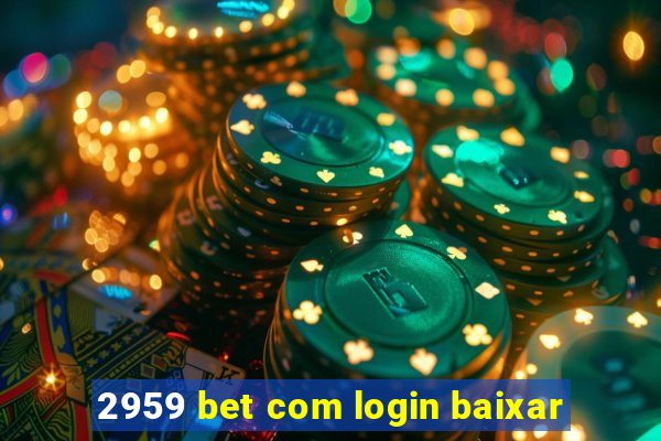 2959 bet com login baixar